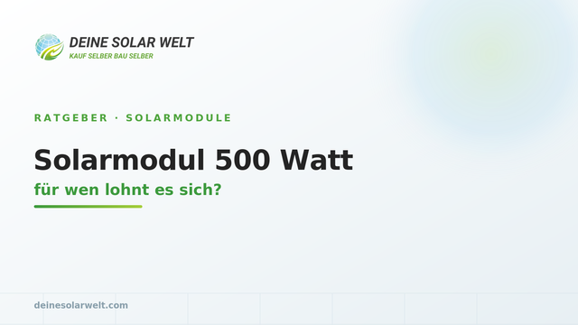Solarmodul 500 Watt: für wen lohnt es sich?