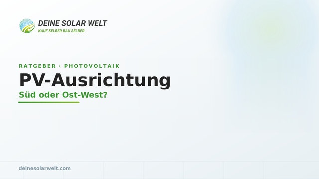 Photovoltaik Ausrichtung & Neigung: Süd oder Ost-West? (2026)