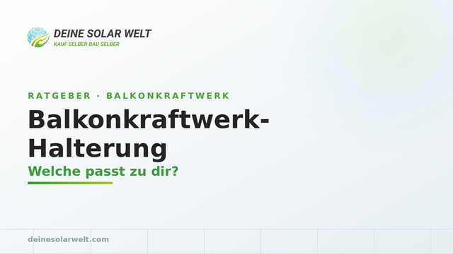 Balkonkraftwerk-Halterung: welche passt zu deinem Balkon?