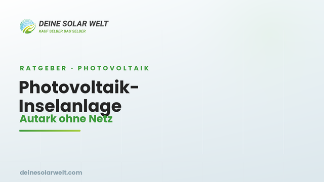 Photovoltaik-Inselanlage: autark ohne Netz – Komponenten, Kosten, für wen sie sich lohnt