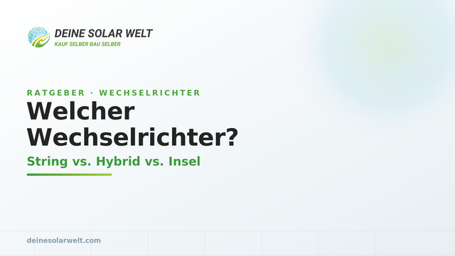 Welcher Wechselrichter? String vs. Hybrid vs. Insel