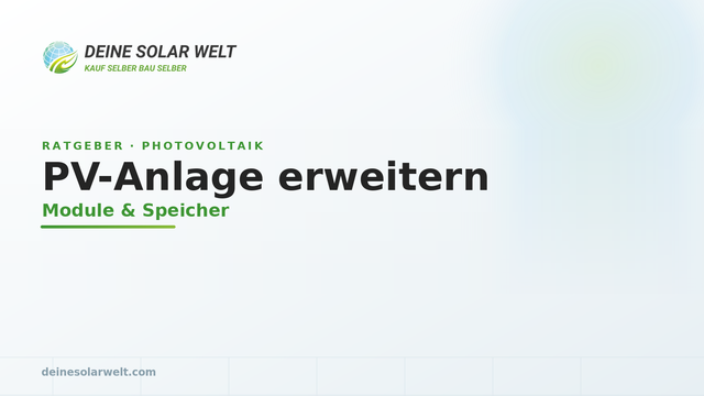 PV-Anlage erweitern: Module & Speicher nachrüsten (2026)