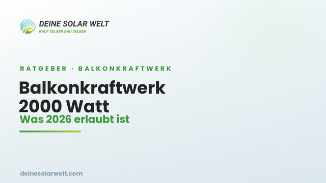 Balkonkraftwerk mit 2000 Watt: Was 2026 erlaubt ist – und wann es sich lohnt