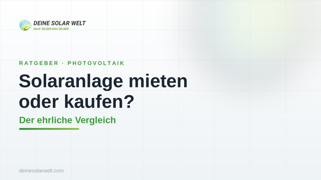 Solaranlage mieten oder kaufen? Der ehrliche Vergleich