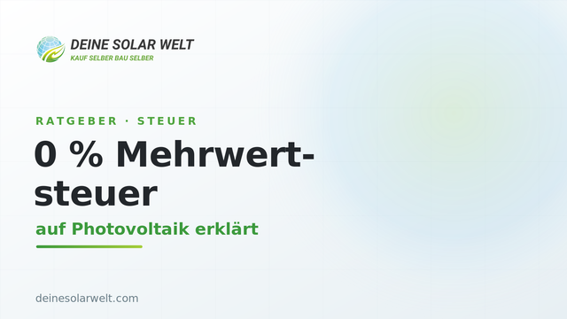 Photovoltaik & Mehrwertsteuer: 0 % erklärt (2026)